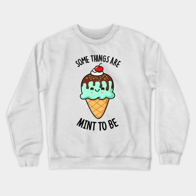 Some Things Are Mint To Be Cute Ice Cream Pun Crewneck Sweatshirt by punnybone